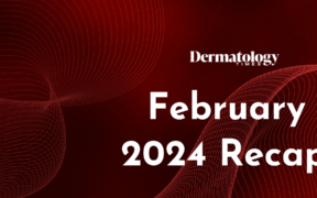 Dermatology Times February 2024 Recap